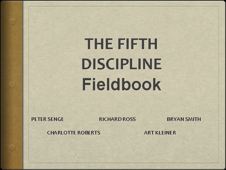THE FIFTH DISCIPLINE Fieldbook PETER SENGE RICHARD ROSS CHARLOTTE ROBERTS BRYAN SMITH ART KLEINER
