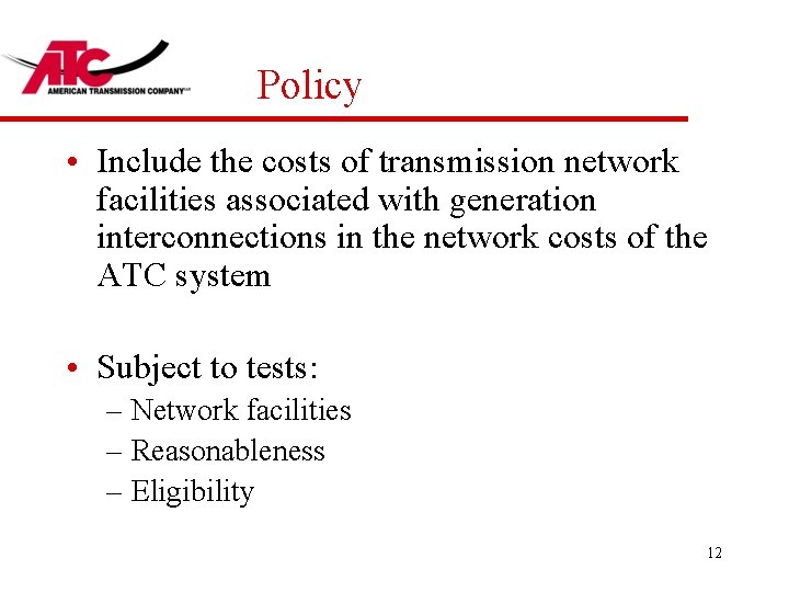 Policy • Include the costs of transmission network facilities associated with generation interconnections in