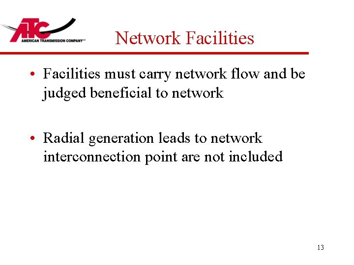 Network Facilities • Facilities must carry network flow and be judged beneficial to network