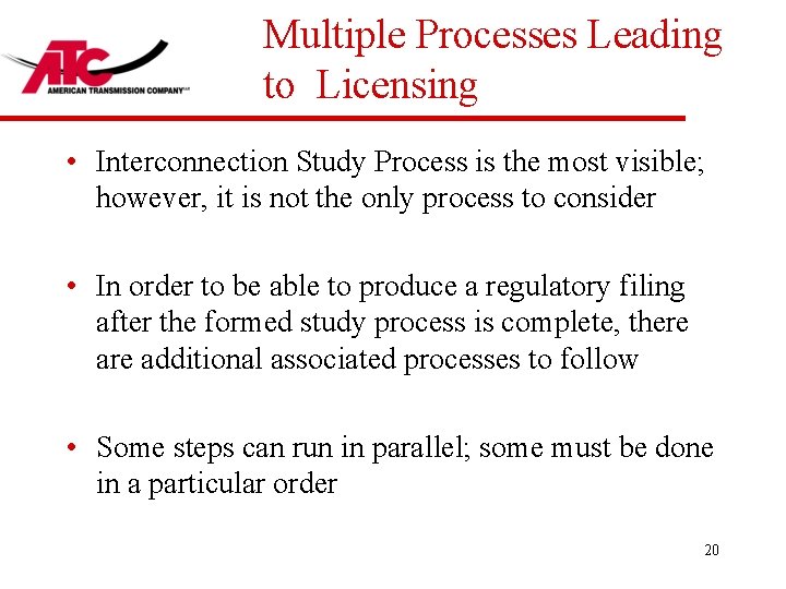 Multiple Processes Leading to Licensing • Interconnection Study Process is the most visible; however,