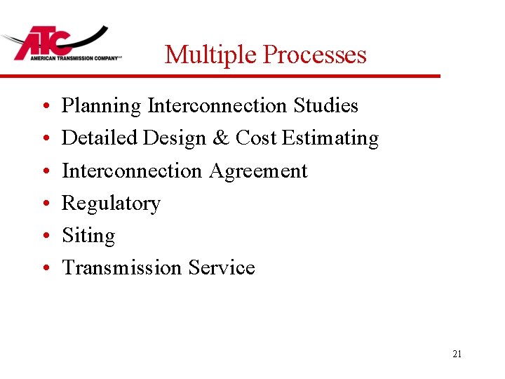 Multiple Processes • • • Planning Interconnection Studies Detailed Design & Cost Estimating Interconnection