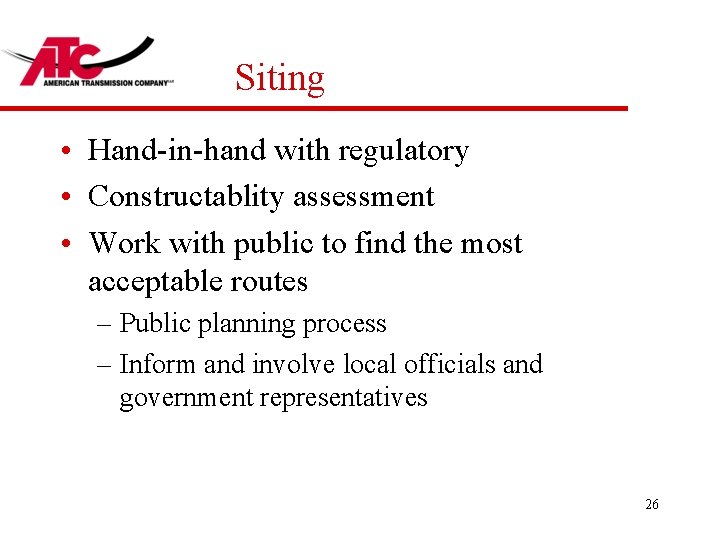 Siting • Hand-in-hand with regulatory • Constructablity assessment • Work with public to find