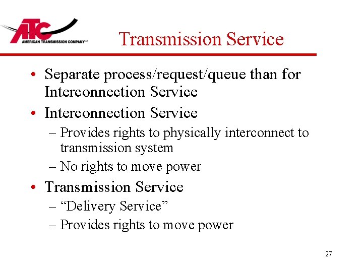 Transmission Service • Separate process/request/queue than for Interconnection Service • Interconnection Service – Provides