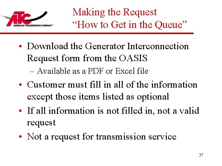 Making the Request “How to Get in the Queue” • Download the Generator Interconnection