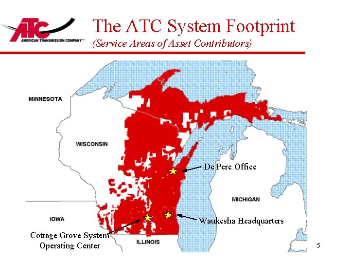 The ATC System Footprint (Service Areas of Asset Contributors) De Pere Office Waukesha Headquarters