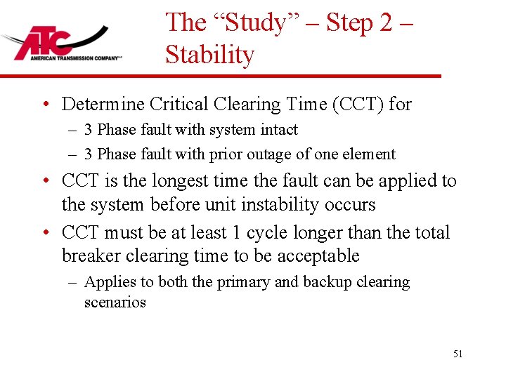 The “Study” – Step 2 – Stability • Determine Critical Clearing Time (CCT) for