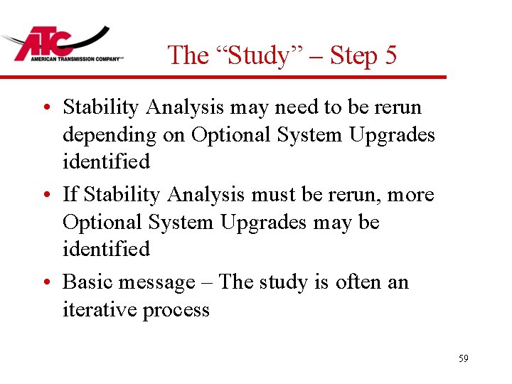 The “Study” – Step 5 • Stability Analysis may need to be rerun depending