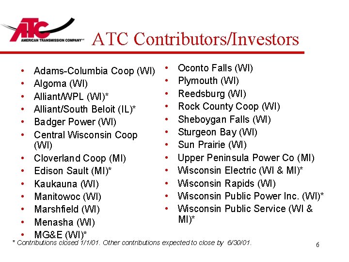 ATC Contributors/Investors • • • • Adams-Columbia Coop (WI) Algoma (WI) Alliant/WPL (WI)* Alliant/South