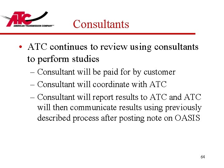 Consultants • ATC continues to review using consultants to perform studies – Consultant will