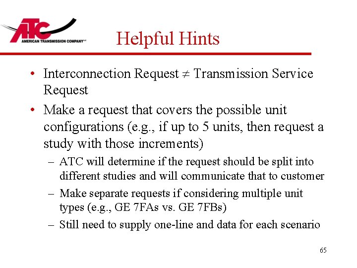 Helpful Hints • Interconnection Request Transmission Service Request • Make a request that covers
