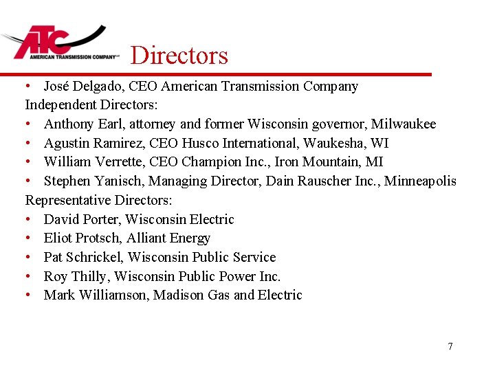 Directors • José Delgado, CEO American Transmission Company Independent Directors: • Anthony Earl, attorney