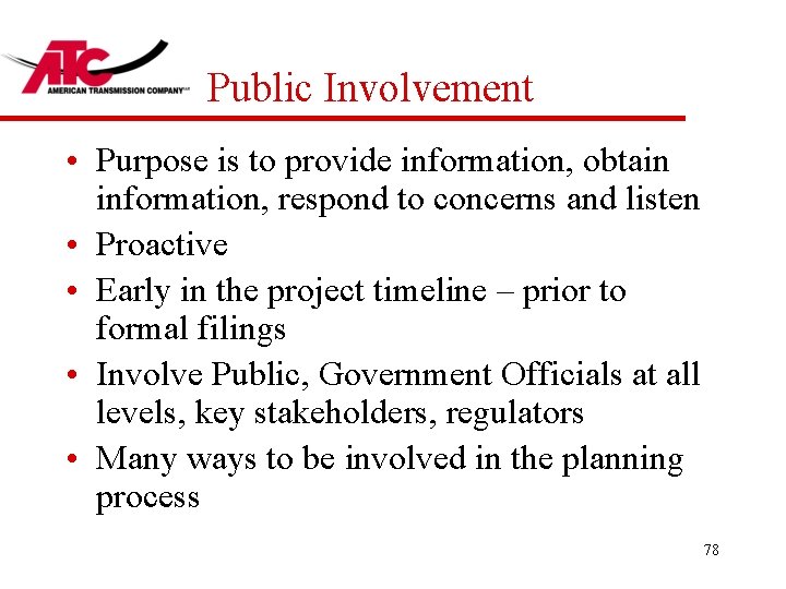 Public Involvement • Purpose is to provide information, obtain information, respond to concerns and