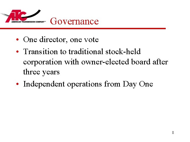 Governance • One director, one vote • Transition to traditional stock-held corporation with owner-elected