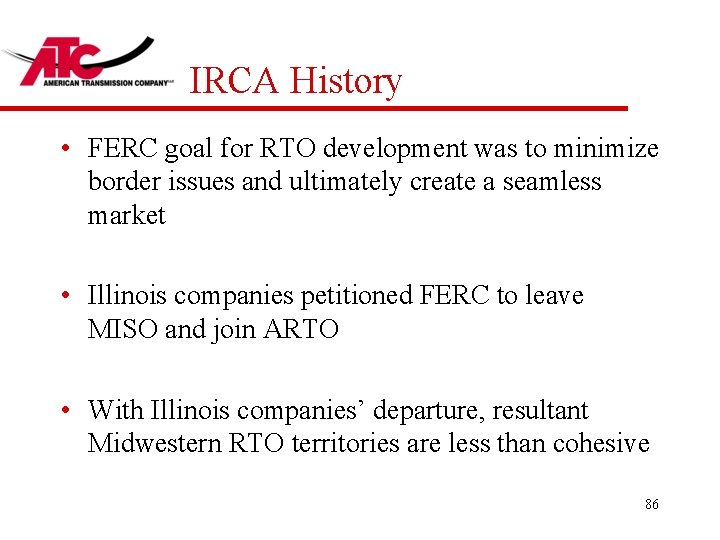 IRCA History • FERC goal for RTO development was to minimize border issues and