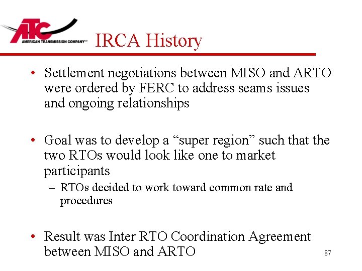 IRCA History • Settlement negotiations between MISO and ARTO were ordered by FERC to