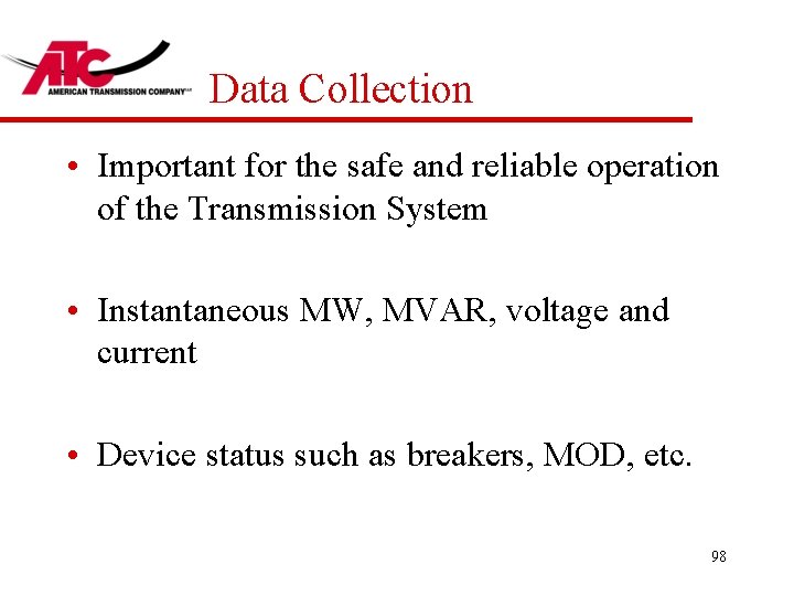 Data Collection • Important for the safe and reliable operation of the Transmission System