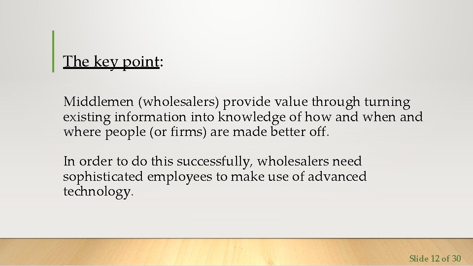The key point: Middlemen (wholesalers) provide value through turning existing information into knowledge of