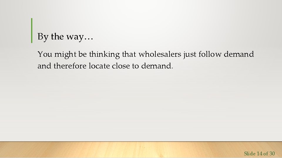 By the way… You might be thinking that wholesalers just follow demand therefore locate