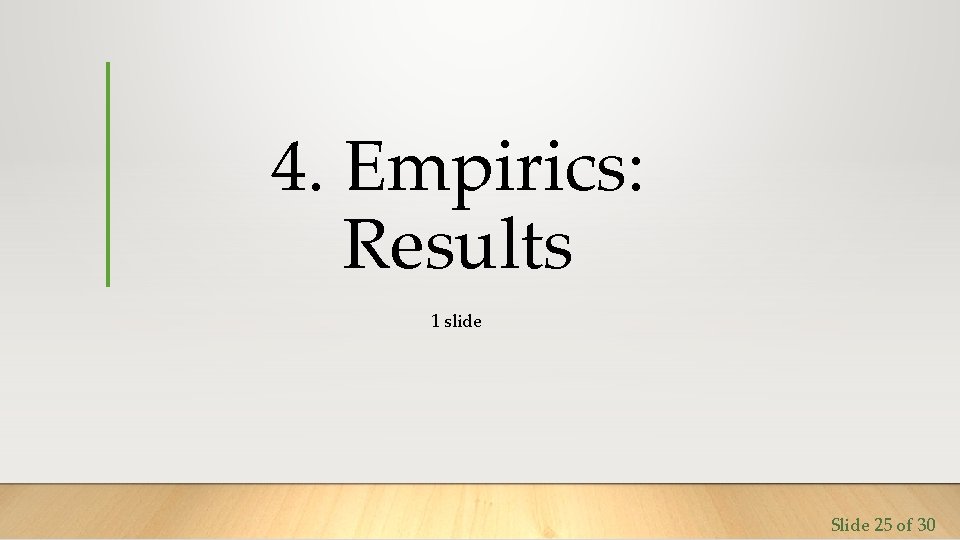4. Empirics: Results 1 slide Slide 25 of 30 