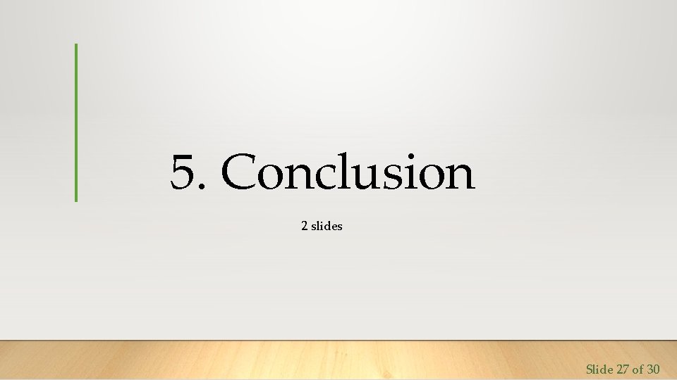 5. Conclusion 2 slides Slide 27 of 30 