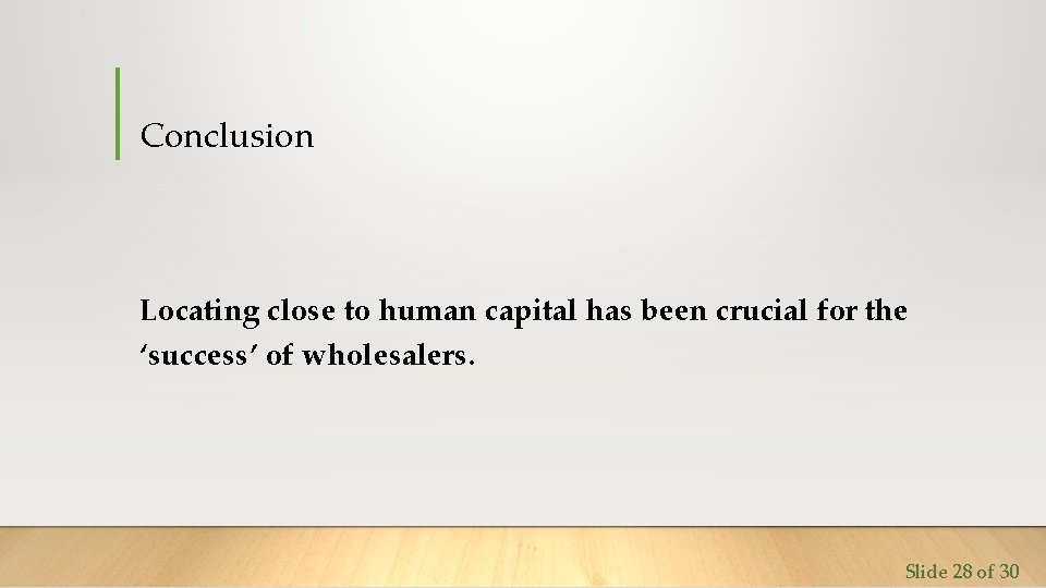 Conclusion Locating close to human capital has been crucial for the ‘success’ of wholesalers.
