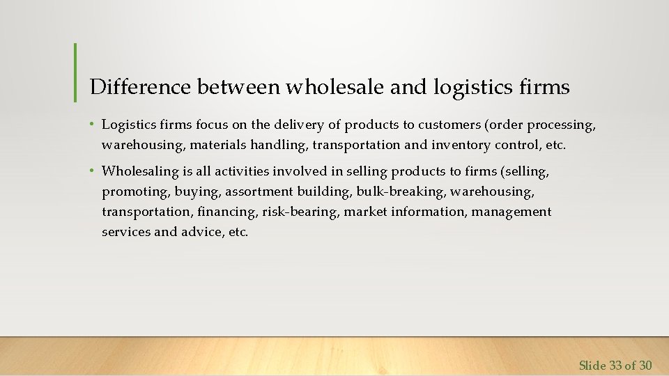 Difference between wholesale and logistics firms • Logistics firms focus on the delivery of