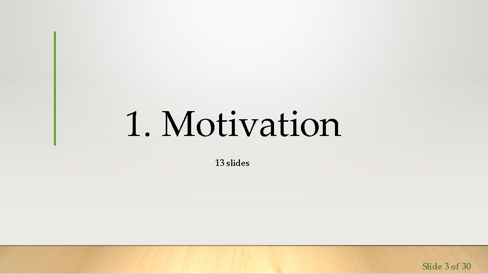 1. Motivation 13 slides Slide 3 of 30 