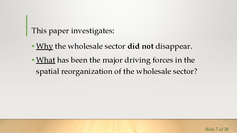 This paper investigates: • Why the wholesale sector did not disappear. • What has