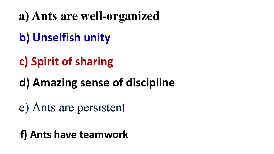 a) Ants are well-organized b) Unselfish unity c) Spirit of sharing d) Amazing sense