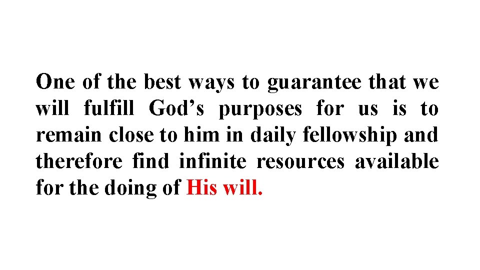 One of the best ways to guarantee that we will fulfill God’s purposes for