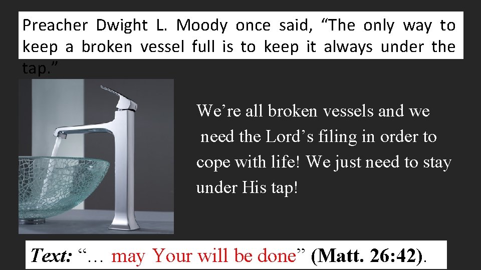 Preacher Dwight L. Moody once said, “The only way to keep a broken vessel