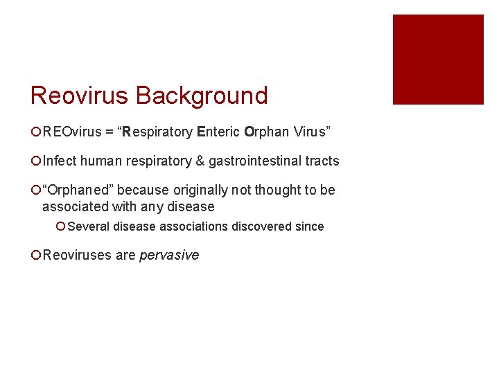 Reovirus Background ¡REOvirus = “Respiratory Enteric Orphan Virus” ¡Infect human respiratory & gastrointestinal tracts
