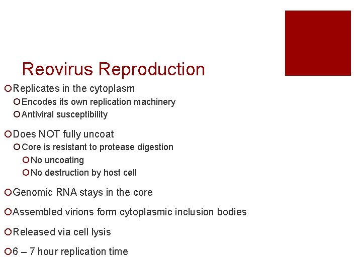 Reovirus Reproduction ¡Replicates in the cytoplasm ¡ Encodes its own replication machinery ¡ Antiviral