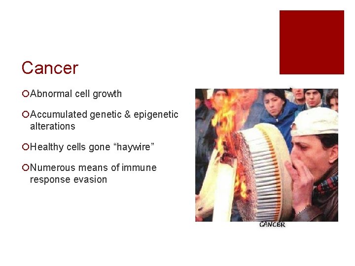 Cancer ¡Abnormal cell growth ¡Accumulated genetic & epigenetic alterations ¡Healthy cells gone “haywire” ¡Numerous