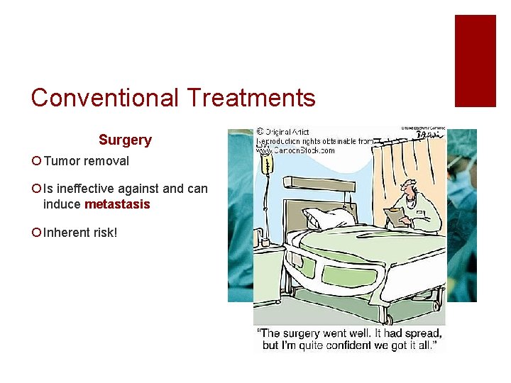 Conventional Treatments Surgery ¡ Tumor removal ¡ Is ineffective against and can induce metastasis Conventional Treatments Surgery ¡ Tumor removal ¡ Is ineffective against and can induce metastasis