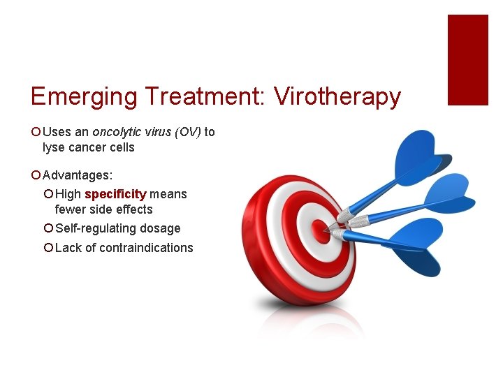 Emerging Treatment: Virotherapy ¡ Uses an oncolytic virus (OV) to lyse cancer cells ¡