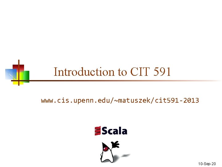 Introduction to CIT 591 www. cis. upenn. edu/~matuszek/cit 591 -2013 10 -Sep-20 