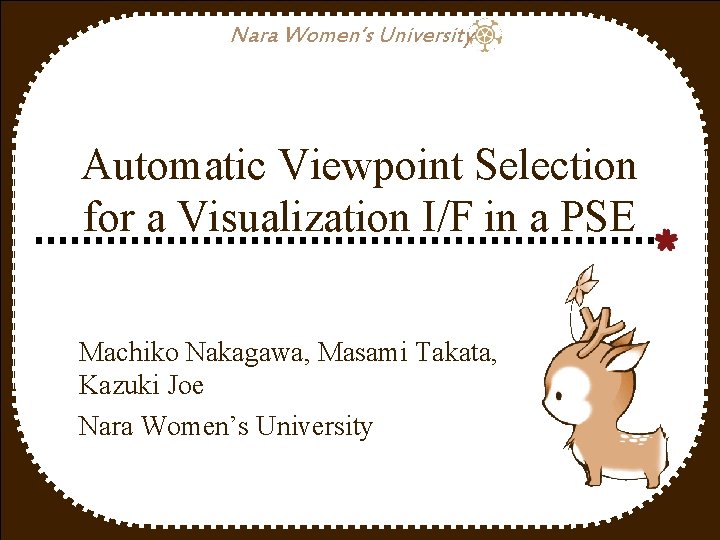 Nara Women’s University Automatic Viewpoint Selection for a Visualization I/F in a PSE Machiko Nara Women’s University Automatic Viewpoint Selection for a Visualization I/F in a PSE Machiko