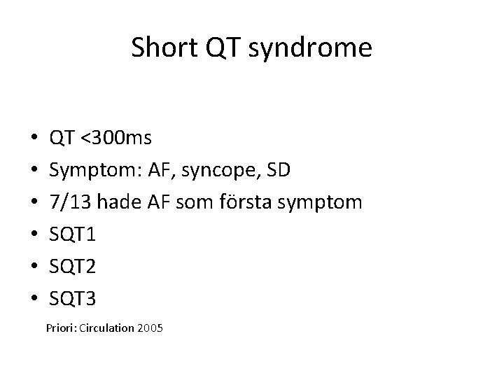 Short QT syndrome • • • QT <300 ms Symptom: AF, syncope, SD 7/13