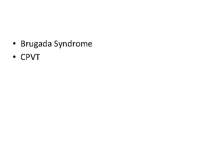  • Brugada Syndrome • CPVT 
