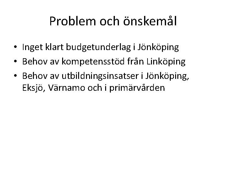 Problem och önskemål • Inget klart budgetunderlag i Jönköping • Behov av kompetensstöd från