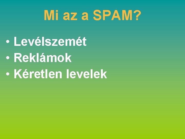 Mi az a SPAM? • Levélszemét • Reklámok • Kéretlen levelek 