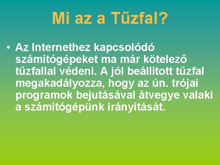 Mi az a Tűzfal? • Az Internethez kapcsolódó számítógépeket ma már kötelező tűzfallal védeni.