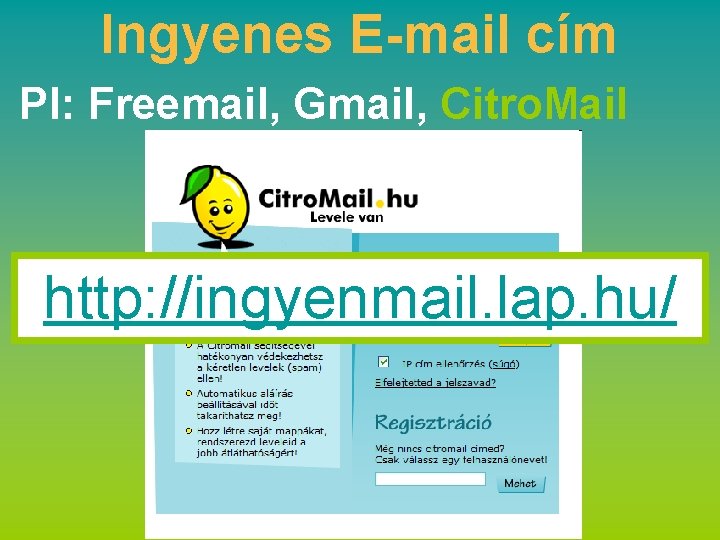 Ingyenes E-mail cím Pl: Freemail, Gmail, Citro. Mail http: //ingyenmail. lap. hu/ 