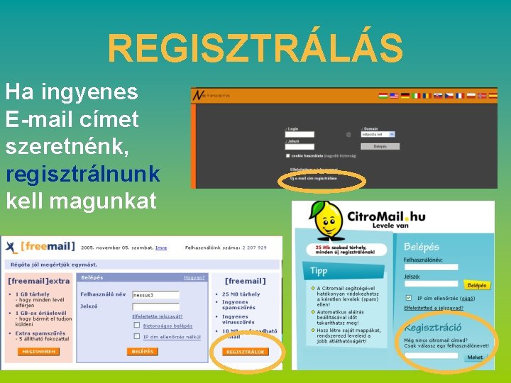 REGISZTRÁLÁS Ha ingyenes E-mail címet szeretnénk, regisztrálnunk kell magunkat 