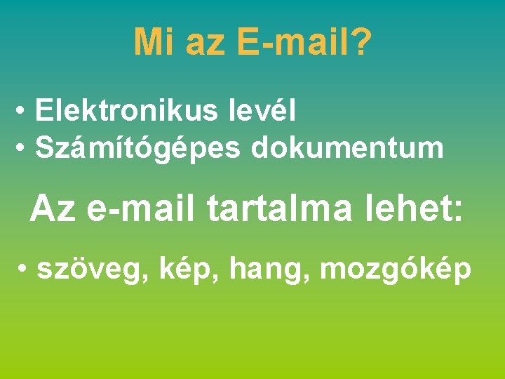 Mi az E-mail? • Elektronikus levél • Számítógépes dokumentum Az e-mail tartalma lehet: •