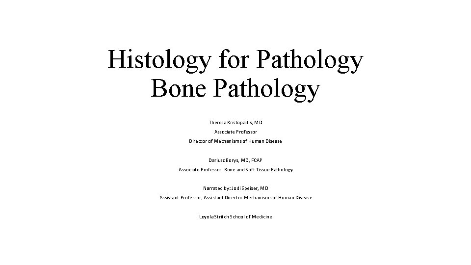 Histology for Pathology Bone Pathology Theresa Kristopaitis, MD Associate Professor Director of Mechanisms of