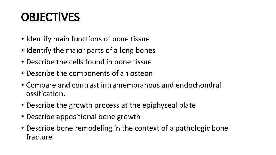OBJECTIVES • Identify main functions of bone tissue • Identify the major parts of