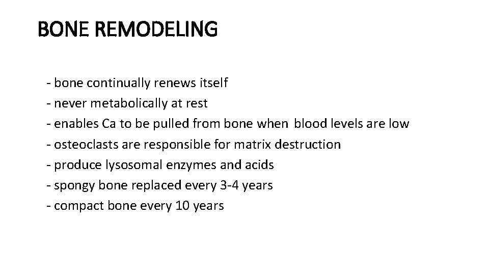 BONE REMODELING - bone continually renews itself - never metabolically at rest - enables