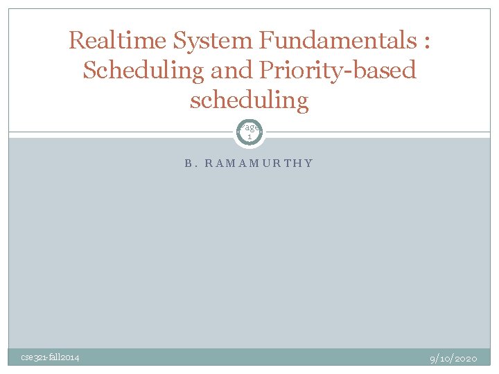 Realtime System Fundamentals : Scheduling and Priority-based scheduling Page 1 B. RAMAMURTHY cse 321